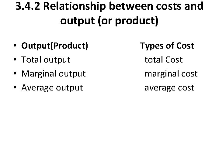 3. 4. 2 Relationship between costs and output (or product) • • Output(Product) Total