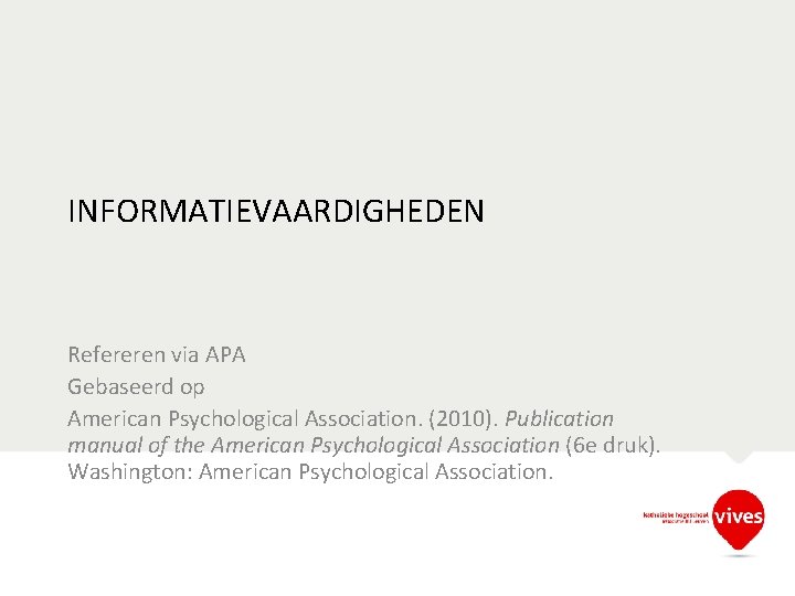 INFORMATIEVAARDIGHEDEN Refereren via APA Gebaseerd op American Psychological Association. (2010). Publication manual of the