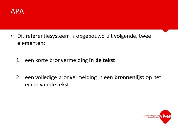 APA • Dit referentiesysteem is opgebouwd uit volgende, twee elementen: 1. een korte bronvermelding