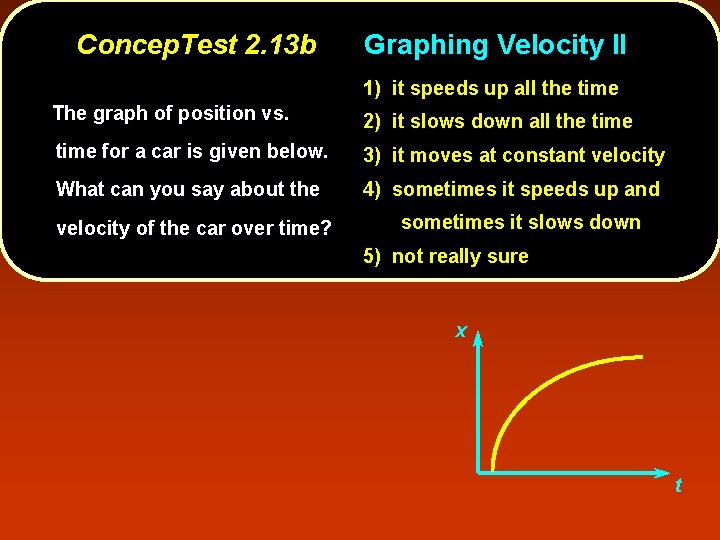 Concep. Test 2. 13 b Graphing Velocity II 1) it speeds up all the