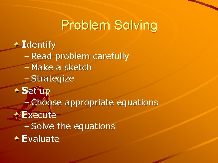 Problem Solving Identify – Read problem carefully – Make a sketch – Strategize Set