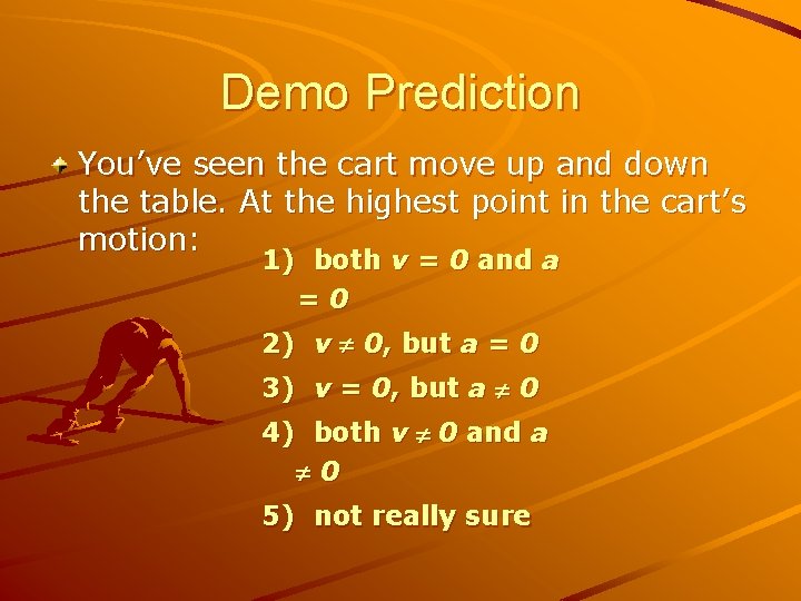 Demo Prediction You’ve seen the cart move up and down the table. At the