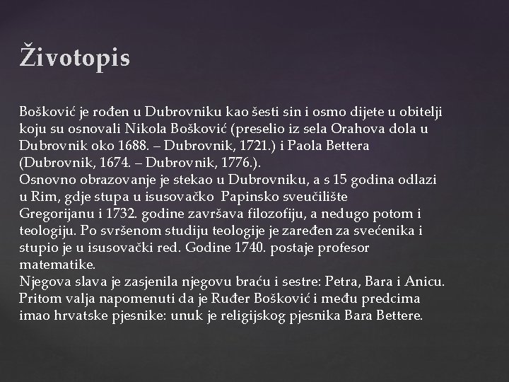 Životopis Bošković je rođen u Dubrovniku kao šesti sin i osmo dijete u obitelji
