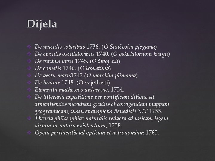 Dijela De maculis solaribus 1736. (O Sunčevim pjegama) De circulis oscillatoribus 1740. (O oskulatornom