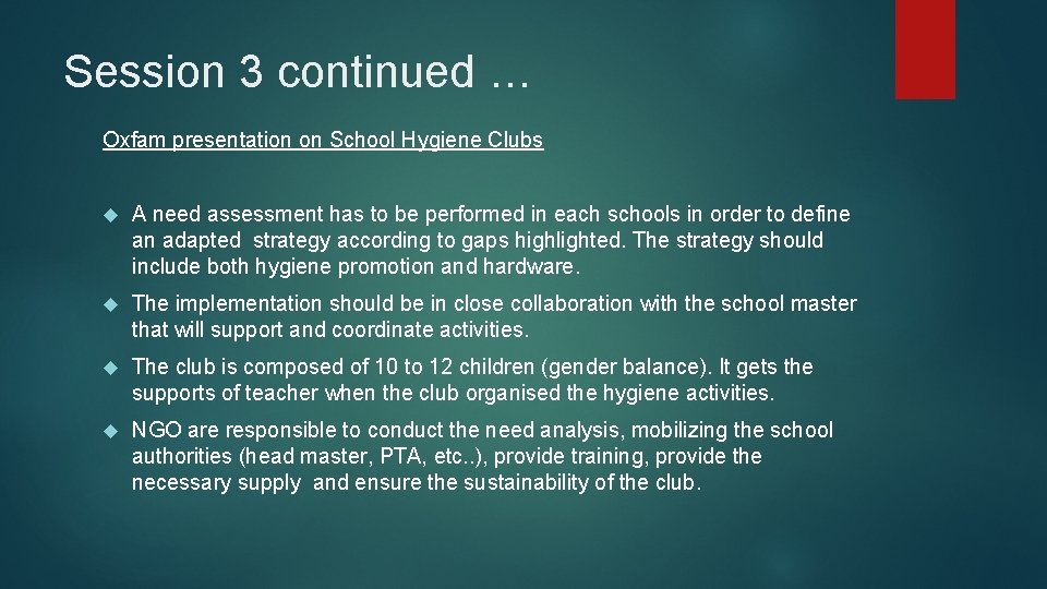 Session 3 continued … Oxfam presentation on School Hygiene Clubs A need assessment has