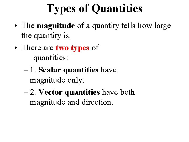 Types of Quantities • The magnitude of a quantity tells how large the quantity