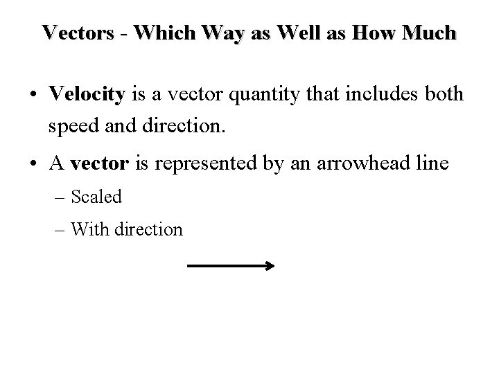 Vectors - Which Way as Well as How Much • Velocity is a vector