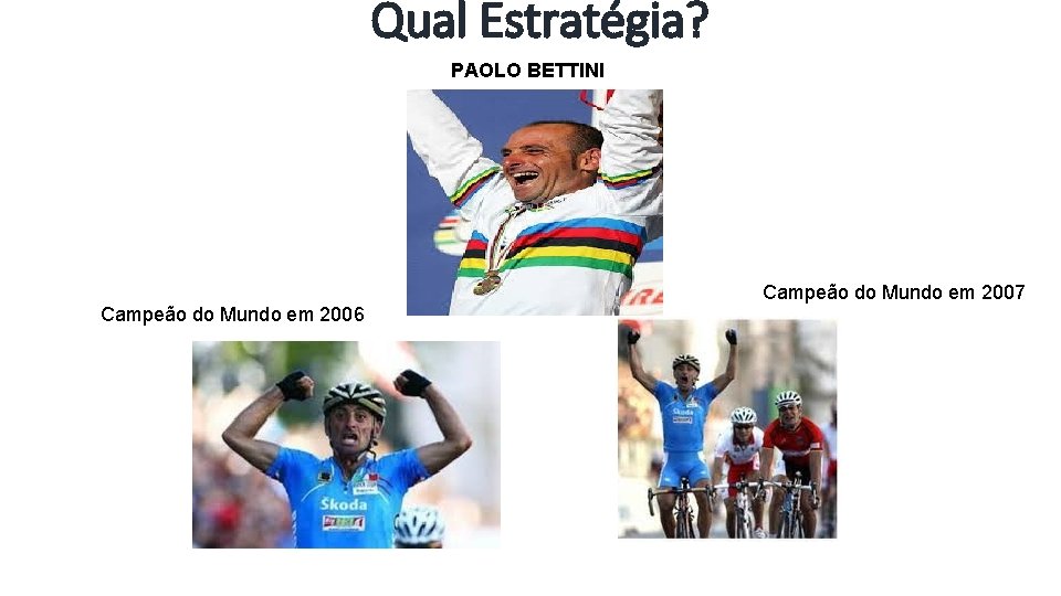 Qual Estratégia? PAOLO BETTINI Campeão do Mundo em 2006 Campeão do Mundo em 2007