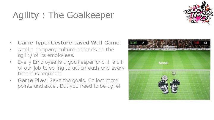 Agility : The Goalkeeper • • Game Type: Gesture based Wall Game A solid
