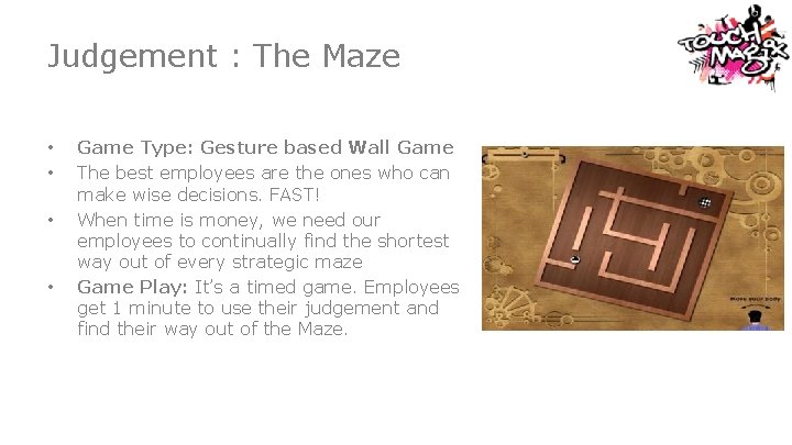 Judgement : The Maze • • Game Type: Gesture based Wall Game The best