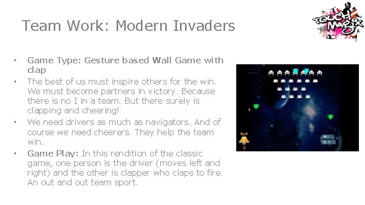Team Work: Modern Invaders • • Game Type: Gesture based Wall Game with clap