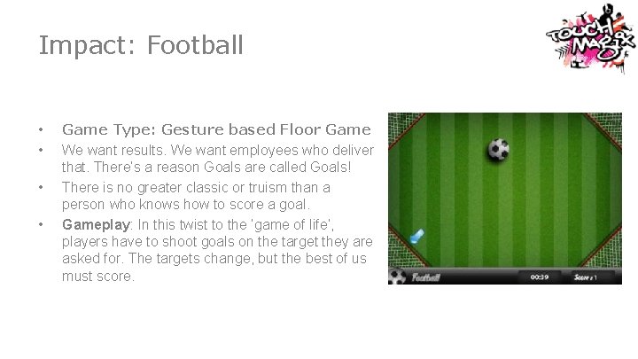 Impact: Football • • Game Type: Gesture based Floor Game We want results. We