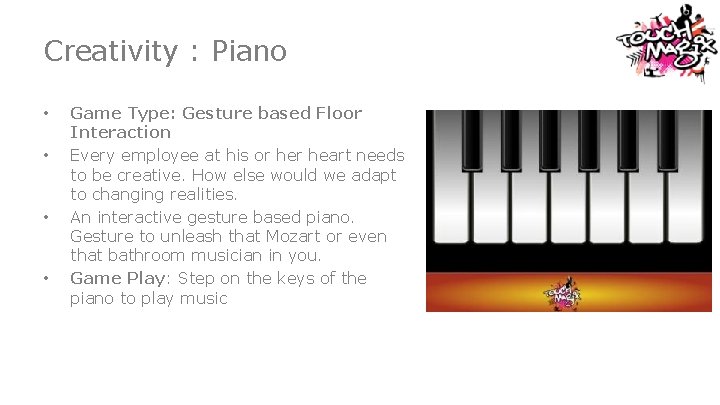 Creativity : Piano • • Game Type: Gesture based Floor Interaction Every employee at