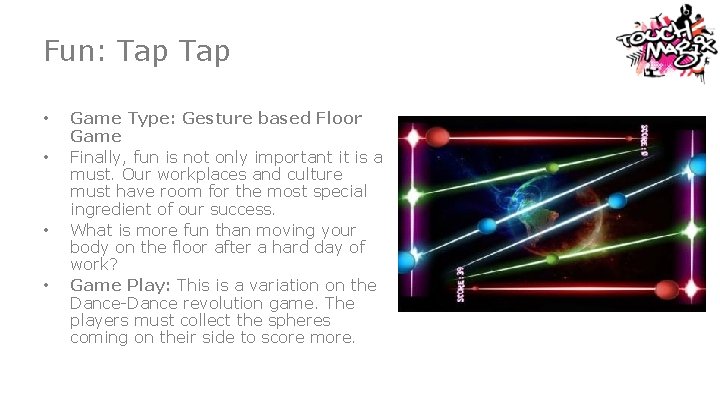 Fun: Tap • • Game Type: Gesture based Floor Game Finally, fun is not