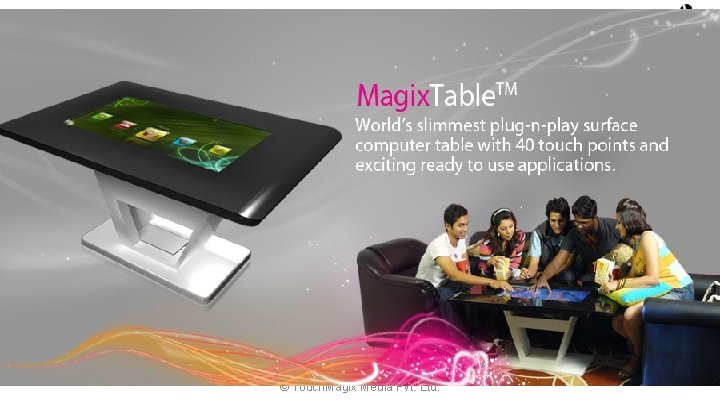 Multi-Touch Magix. Table © Touch. Magix Media Pvt. Ltd. 