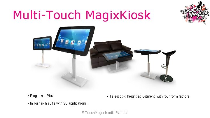 Multi-Touch Magix. Kiosk • Plug – n – Play • Telescopic height adjustment, with