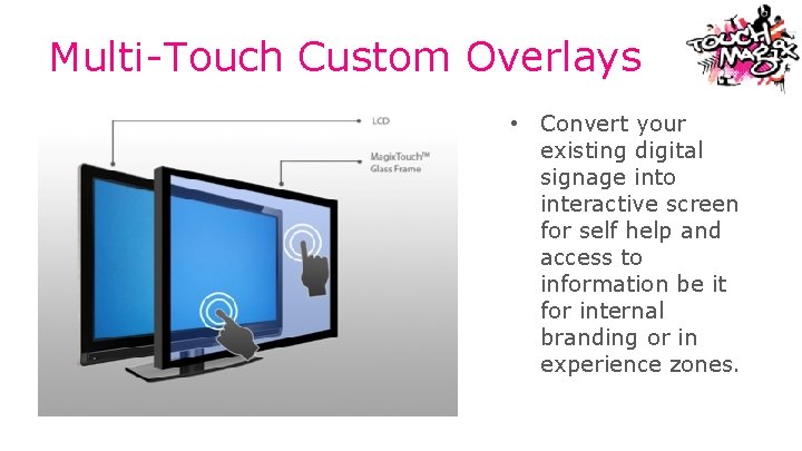 Multi-Touch Custom Overlays • Convert your existing digital signage into interactive screen for self