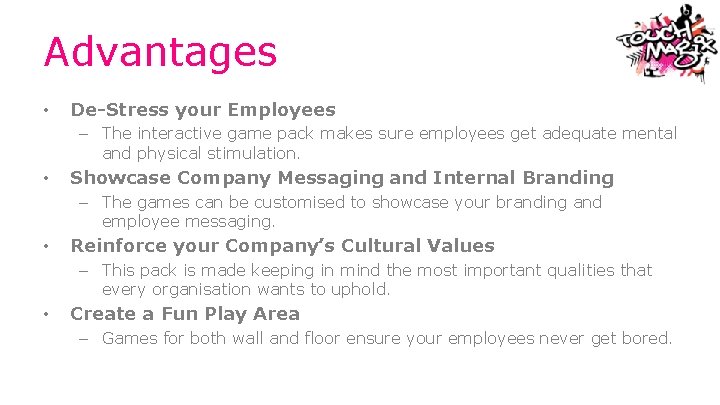 Advantages • De-Stress your Employees – The interactive game pack makes sure employees get