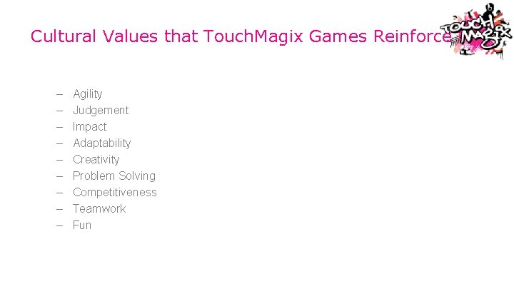 Cultural Values that Touch. Magix Games Reinforce – – – – – Agility Judgement