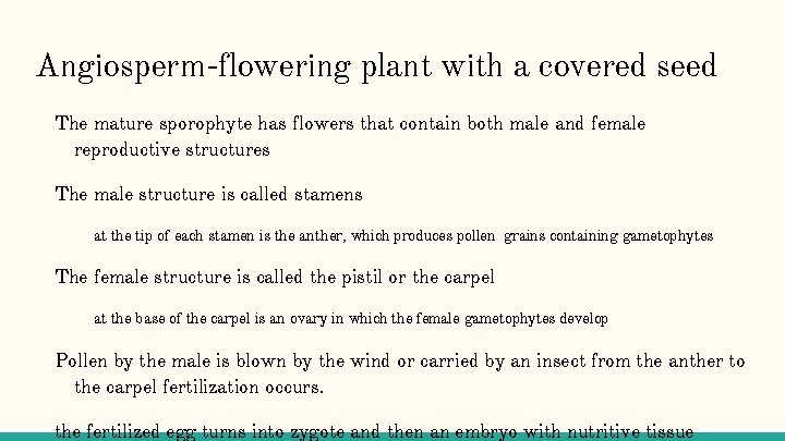 Angiosperm-flowering plant with a covered seed The mature sporophyte has flowers that contain both