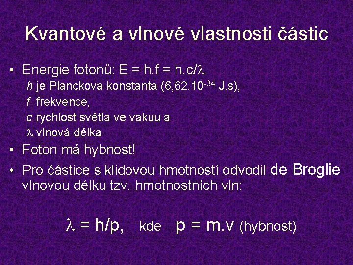 Kvantové a vlnové vlastnosti částic • Energie fotonů: E = h. f = h.