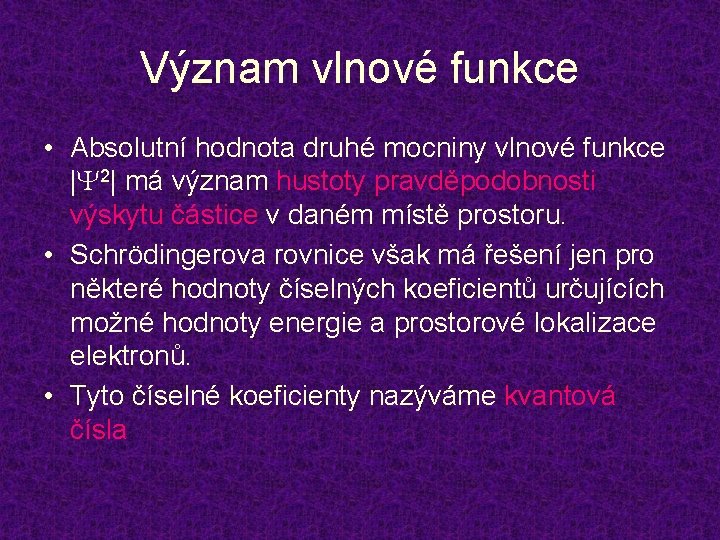 Význam vlnové funkce • Absolutní hodnota druhé mocniny vlnové funkce | 2| má význam