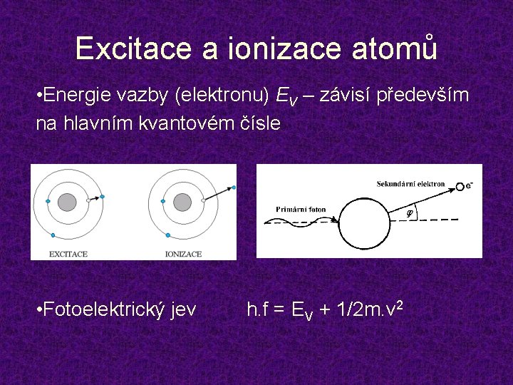 Excitace a ionizace atomů • Energie vazby (elektronu) EV – závisí především na hlavním