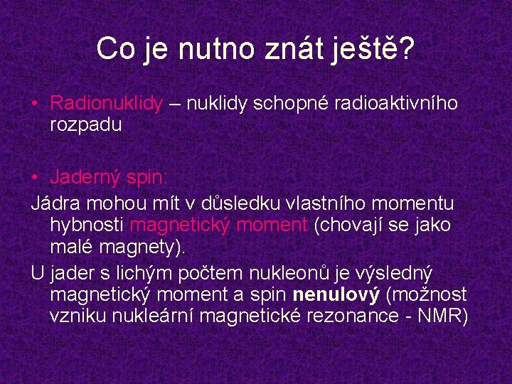 Co je nutno znát ještě? • Radionuklidy – nuklidy schopné radioaktivního rozpadu • Jaderný