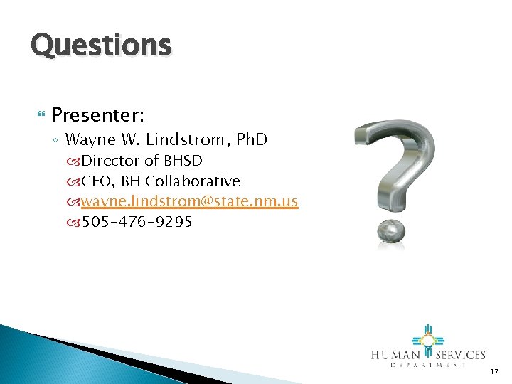 Questions Presenter: ◦ Wayne W. Lindstrom, Ph. D Director of BHSD CEO, BH Collaborative