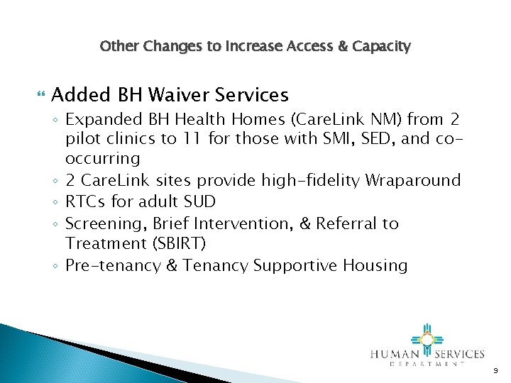Other Changes to Increase Access & Capacity Added BH Waiver Services ◦ Expanded BH