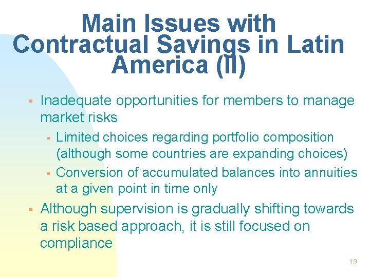 Main Issues with Contractual Savings in Latin America (II) § Inadequate opportunities for members