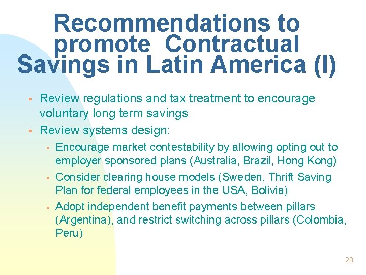 Recommendations to promote Contractual Savings in Latin America (I) § § Review regulations and