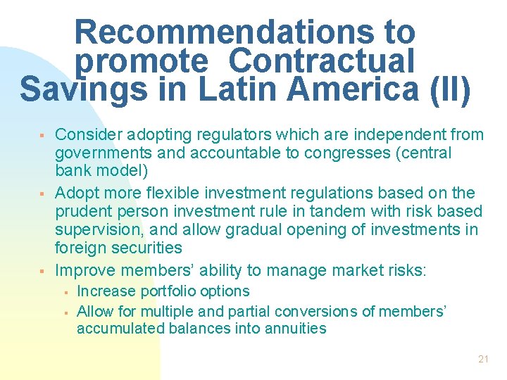 Recommendations to promote Contractual Savings in Latin America (II) § § § Consider adopting