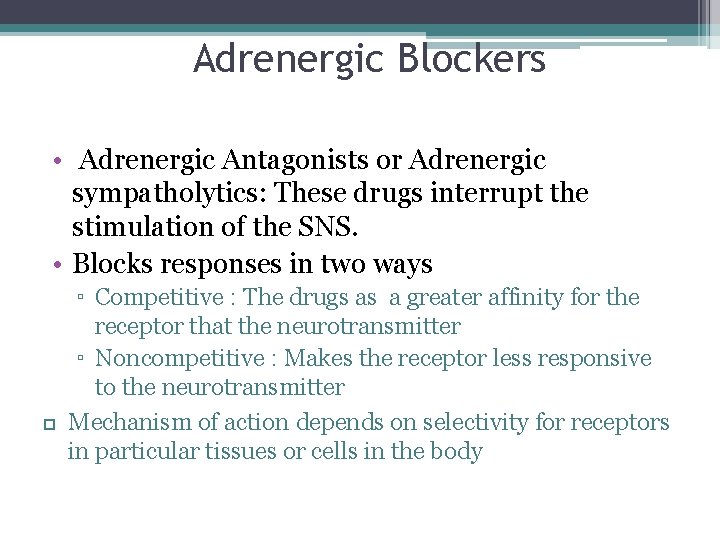 Adrenergic Blockers • Adrenergic Antagonists or Adrenergic sympatholytics: These drugs interrupt the stimulation of