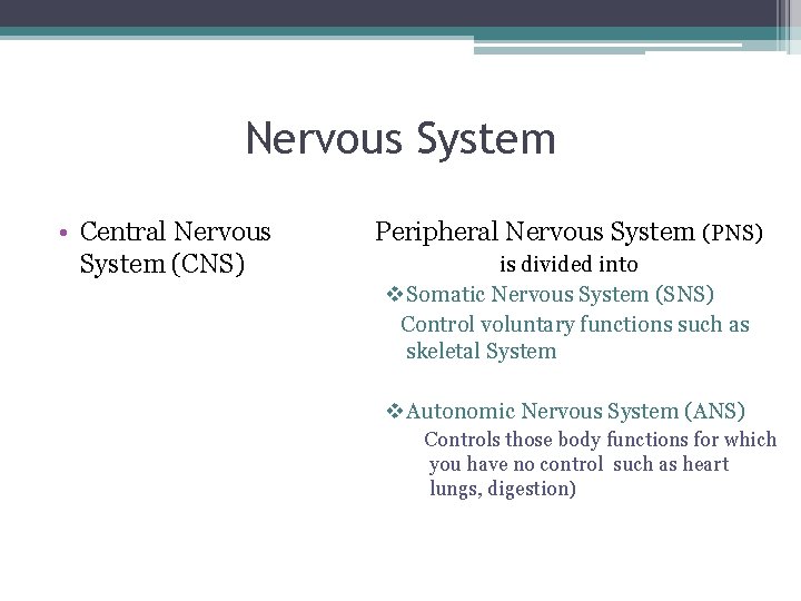 Nervous System • Central Nervous System (CNS) Peripheral Nervous System (PNS) is divided into