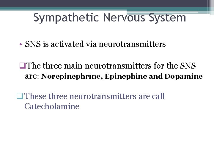 Sympathetic Nervous System • SNS is activated via neurotransmitters q. The three main neurotransmitters