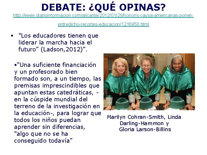 DEBATE: ¿QUÉ OPINAS? http: //www. diarioinformacion. com/alicante/2012/01/28/honoris-causa-americanas-ponenentredicho-recortes-educacion/1216958. html § "Los educadores tienen que liderar