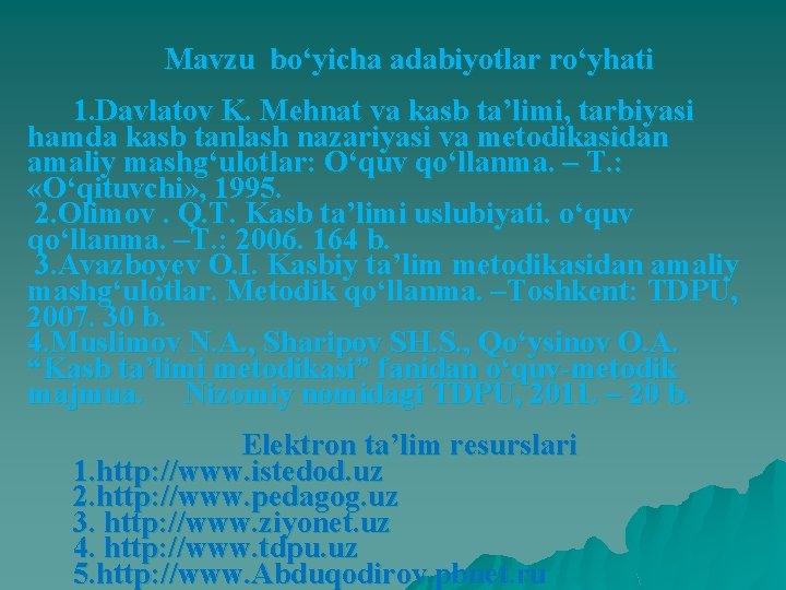 Mavzu bo‘yicha adabiyotlar ro‘yhati 1. Davlatov K. Mehnat va kasb ta’limi, tarbiyasi hamda kasb