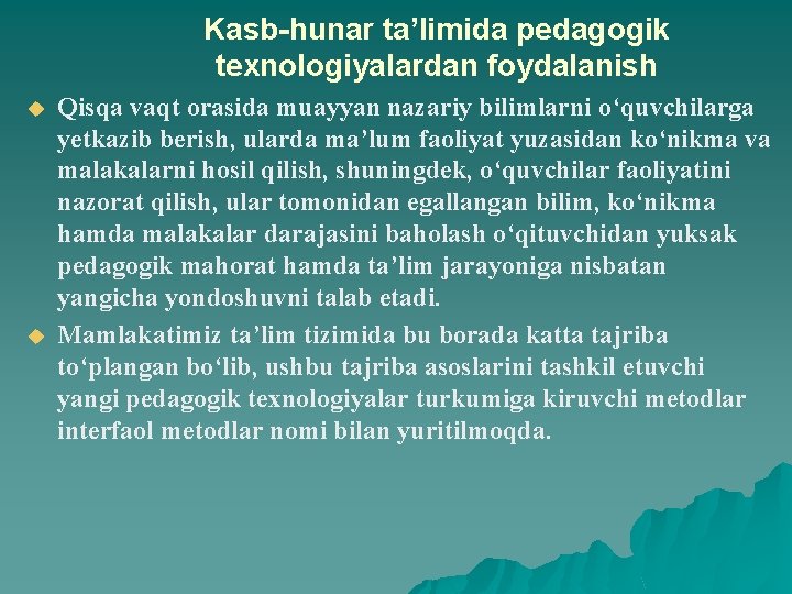 Kasb-hunar ta’limida pedagogik texnologiyalardan foydalanish u u Qisqa vaqt orasida muayyan nazariy bilimlarni o‘quvchilarga