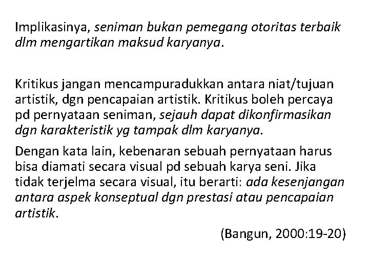 Implikasinya, seniman bukan pemegang otoritas terbaik dlm mengartikan maksud karyanya. Kritikus jangan mencampuradukkan antara