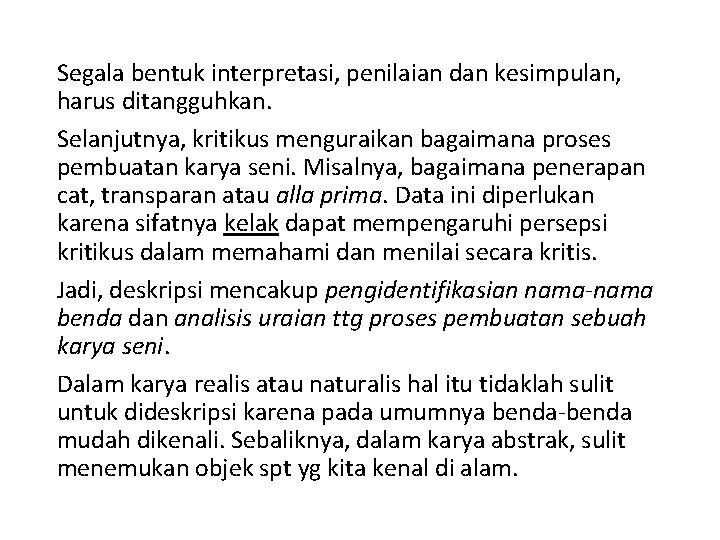 Segala bentuk interpretasi, penilaian dan kesimpulan, harus ditangguhkan. Selanjutnya, kritikus menguraikan bagaimana proses pembuatan