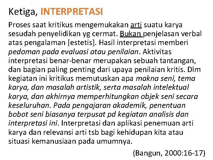 Ketiga, INTERPRETASI Proses saat kritikus mengemukakan arti suatu karya sesudah penyelidikan yg cermat. Bukan