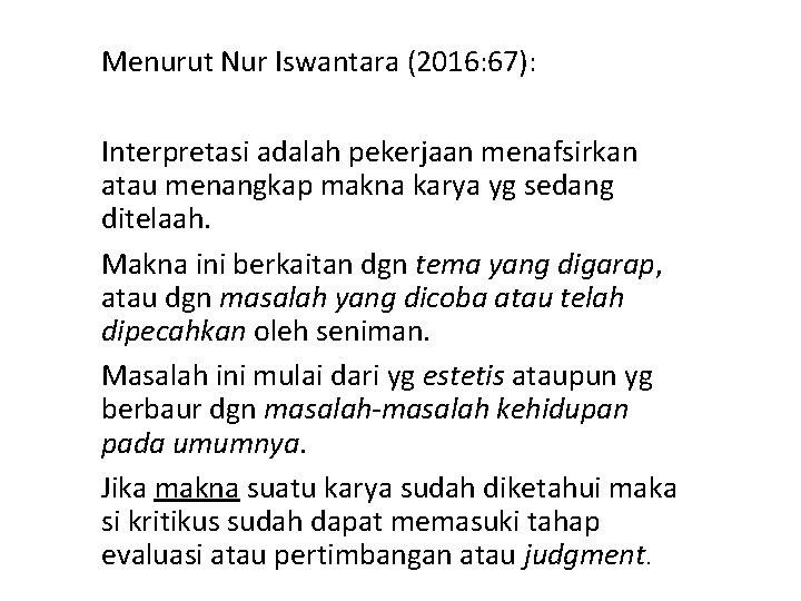 Menurut Nur Iswantara (2016: 67): Interpretasi adalah pekerjaan menafsirkan atau menangkap makna karya yg