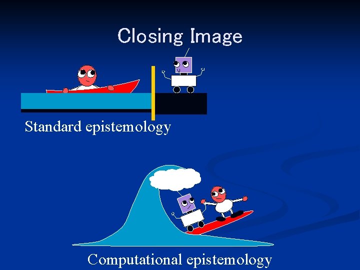 Closing Image Q Standard epistemology Q Computational epistemology 