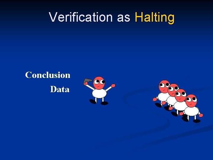 Verification as Halting Conclusion Data 
