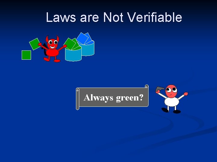 Laws are Not Verifiable Always green? 