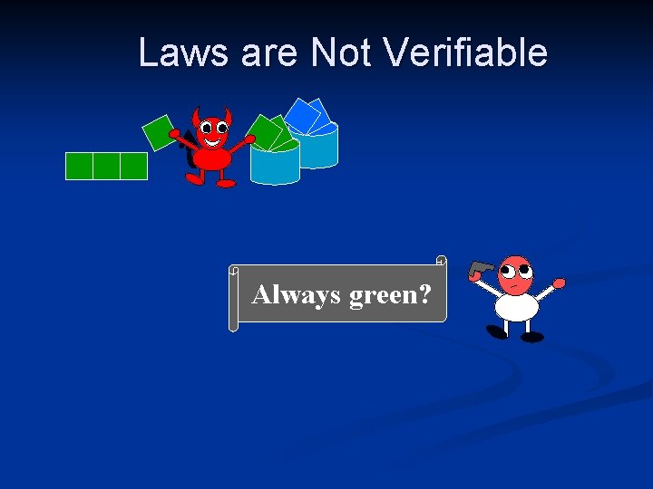 Laws are Not Verifiable Always green? 
