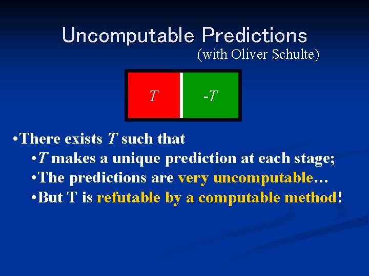 Uncomputable Predictions (with Oliver Schulte) T -T • There exists T such that •