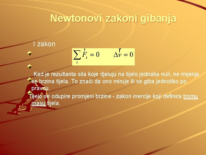 Newtonovi zakoni gibanja I zakon Kad je rezultanta sila koje djeluju na tijelo jednaka