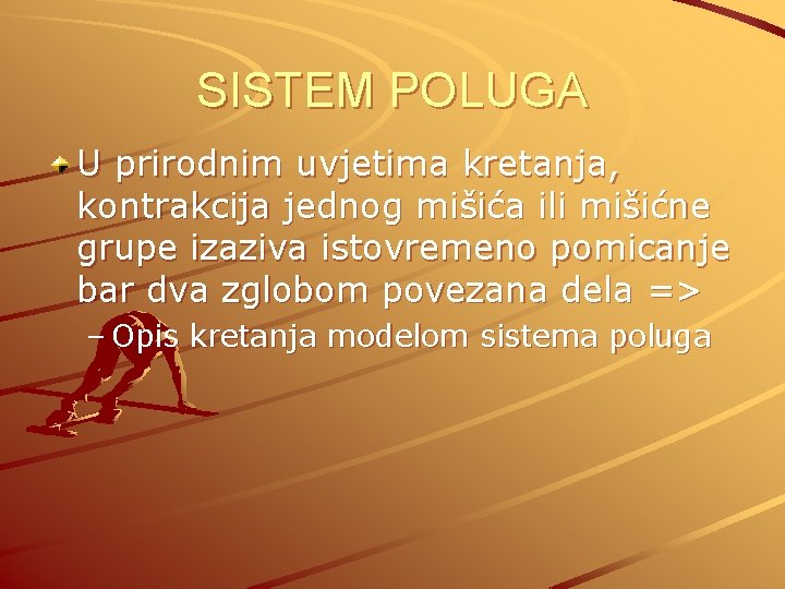 SISTEM POLUGA U prirodnim uvjetima kretanja, kontrakcija jednog mišića ili mišićne grupe izaziva istovremeno